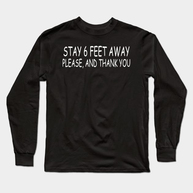 Stay 6 Feet Away Please, And Thank You Long Sleeve T-Shirt by Madelyn_Frere